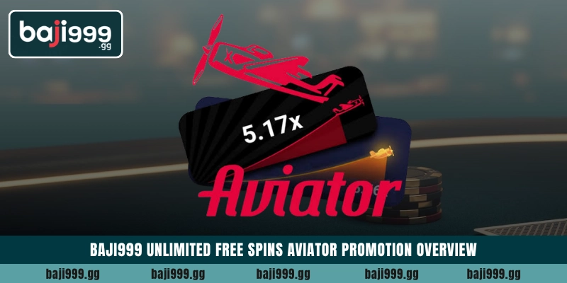 Baji999 unlimited free spins aviator promotion overview