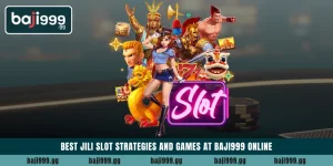 Best JILI Slot strategies and games at Baji999 online