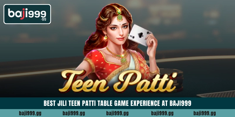 Best JILI Teen Patti table game experience at Baji999
