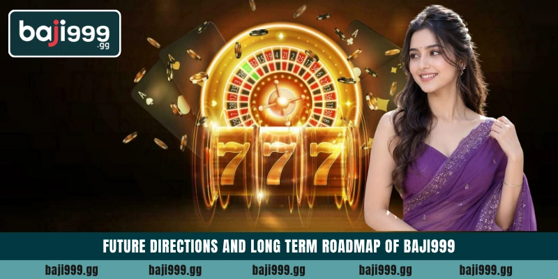 About Baji999 5 Future directions and long term roadmap of Baji999