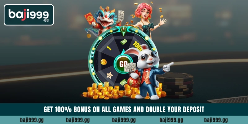 Get 100% Bonus on All games and double your deposit