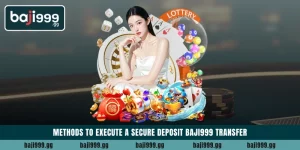 Methods to execute a secure deposit Baji999 transfer