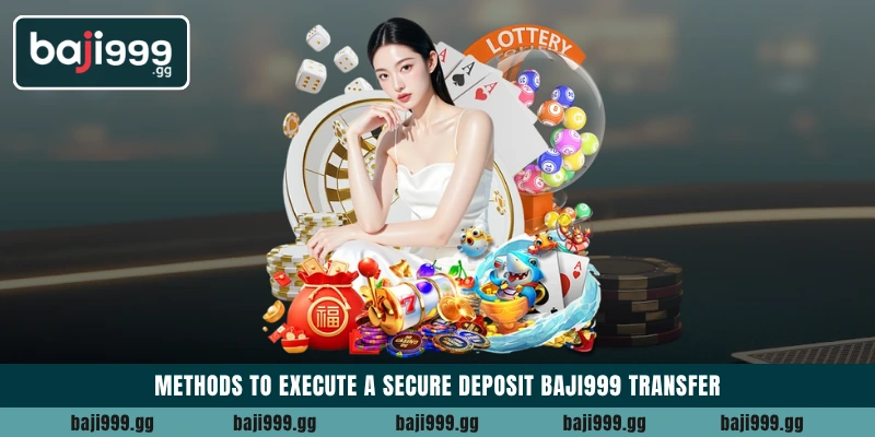 Methods to execute a secure deposit Baji999 transfer
