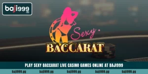 Play Sexy Baccarat live casino games online at Baji999