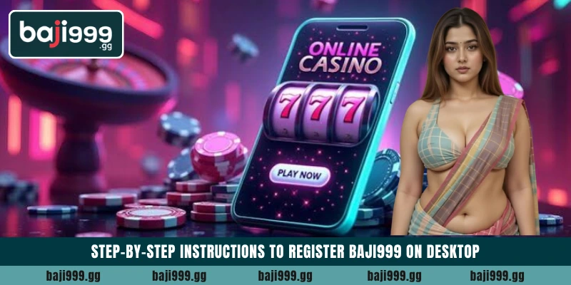 Step-by-step instructions to Register Baji999 on desktop