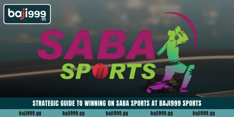Strategic guide to winning on Saba Sports at Baji999 Sports