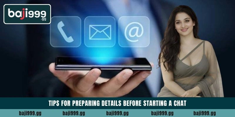 Tips for preparing details before starting a chat