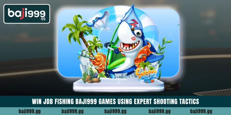 Win JDB Fishing Baji999 games using expert shooting tactics 1 Win JDB Fishing Baji999 games using expert shooting tactics